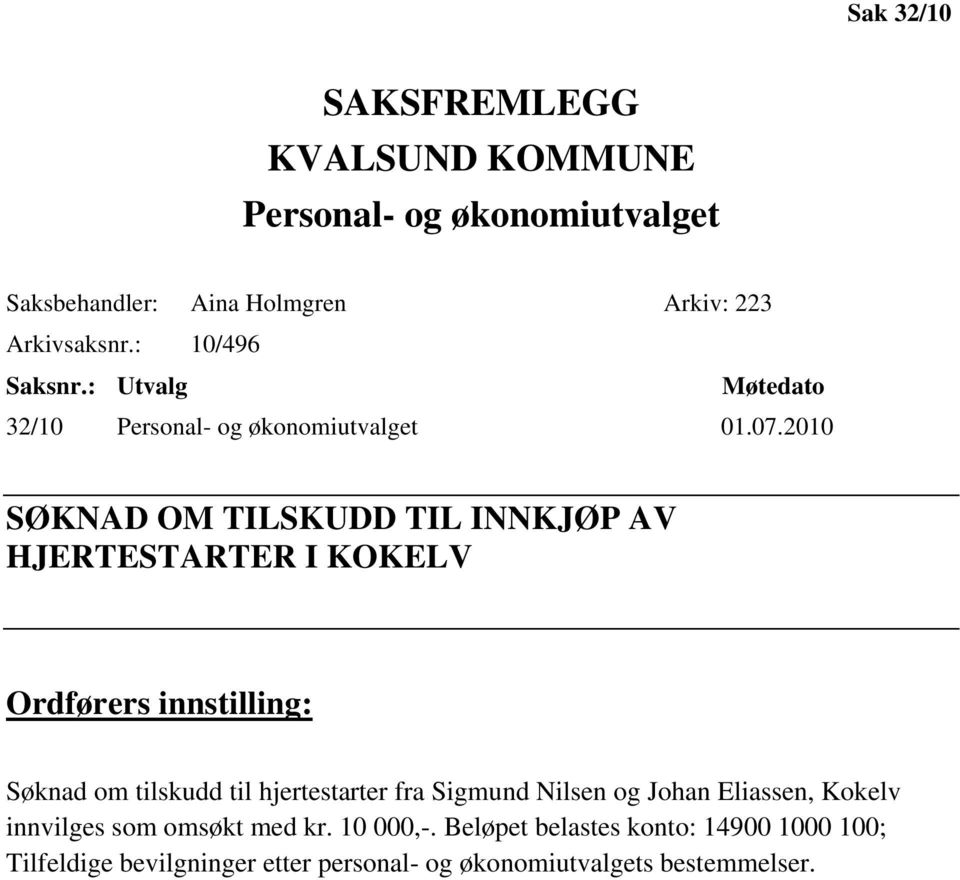 2010 SØKNAD OM TILSKUDD TIL INNKJØP AV HJERTESTARTER I KOKELV Ordførers innstilling: Søknad om tilskudd til hjertestarter fra