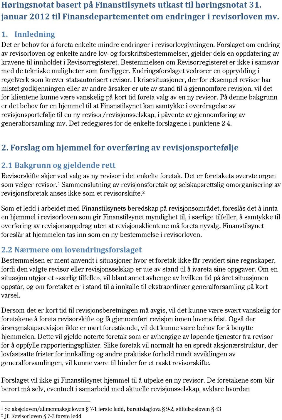 Forslaget om endring av revisorloven og enkelte andre lov- og forskriftsbestemmelser, gjelder dels en oppdatering av kravene til innholdet i Revisorregisteret.