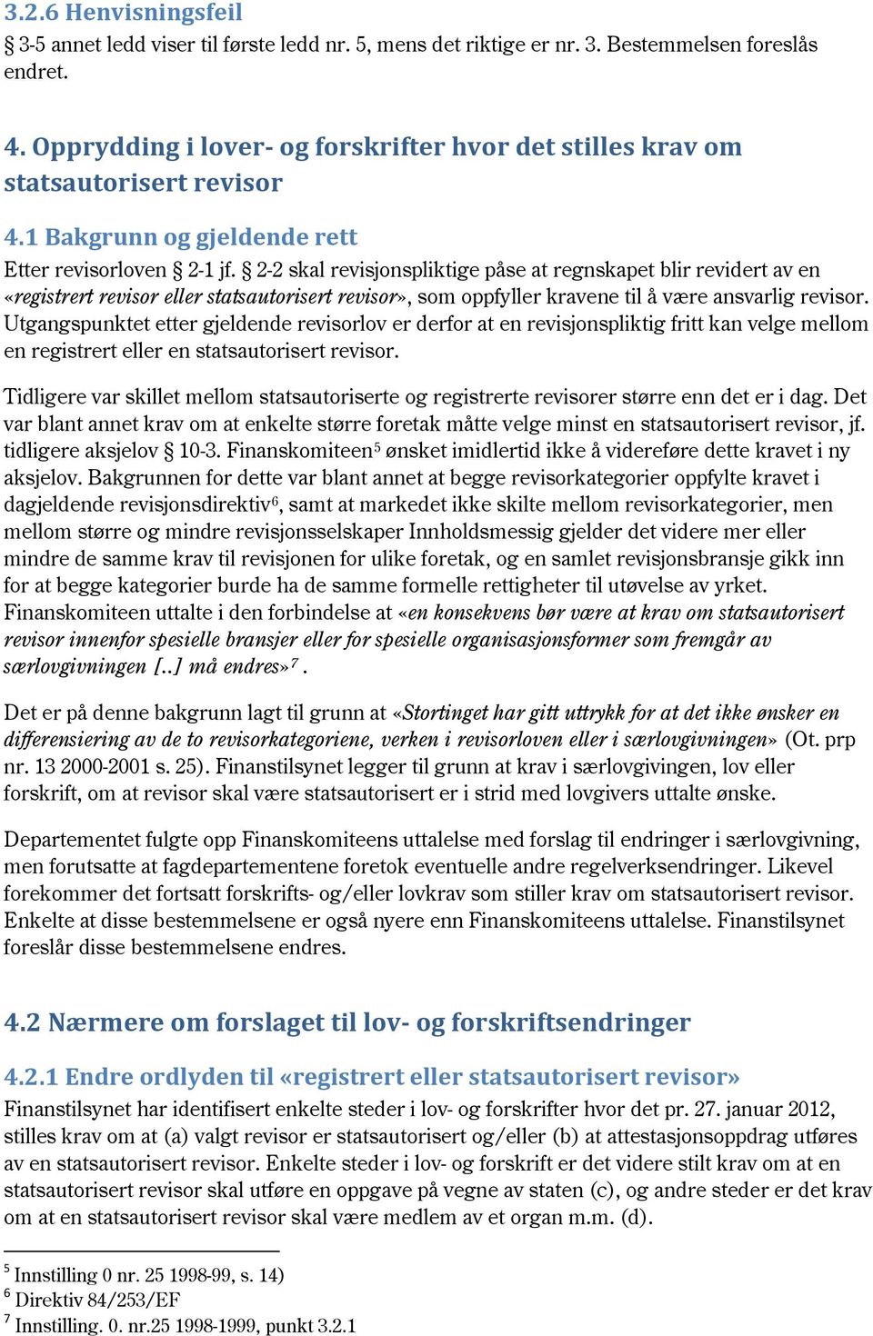 2-2 skal revisjonspliktige påse at regnskapet blir revidert av en «registrert revisor eller statsautorisert revisor», som oppfyller kravene til å være ansvarlig revisor.