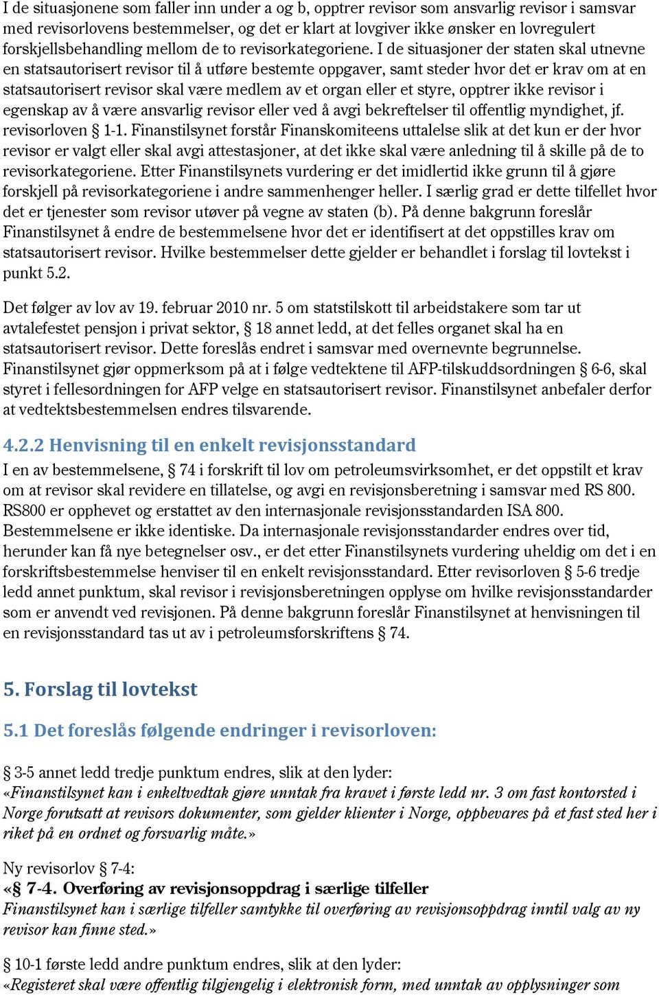 I de situasjoner der staten skal utnevne en statsautorisert revisor til å utføre bestemte oppgaver, samt steder hvor det er krav om at en statsautorisert revisor skal være medlem av et organ eller et