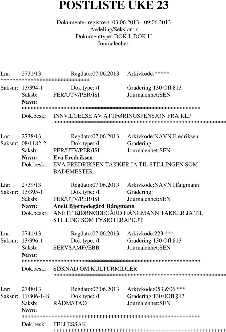 beskr: EVA FREDRIKSEN TAKKER JA TIL STILLINGEN SOM BADEMESTER Lnr: 2739/13 Regdato:07.06.2013 Arkivkode:NAVN Hångmann Saksnr: 13/395-1 Dok.