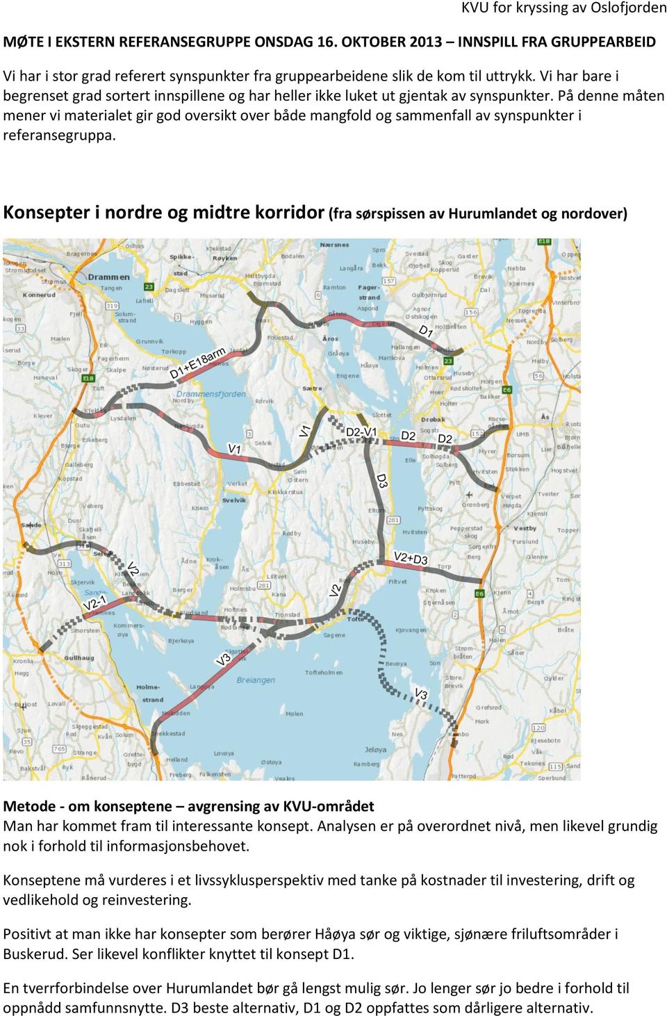 På denne måten mener vi materialet gir god oversikt over både mangfold og sammenfall av synspunkter i referansegruppa.