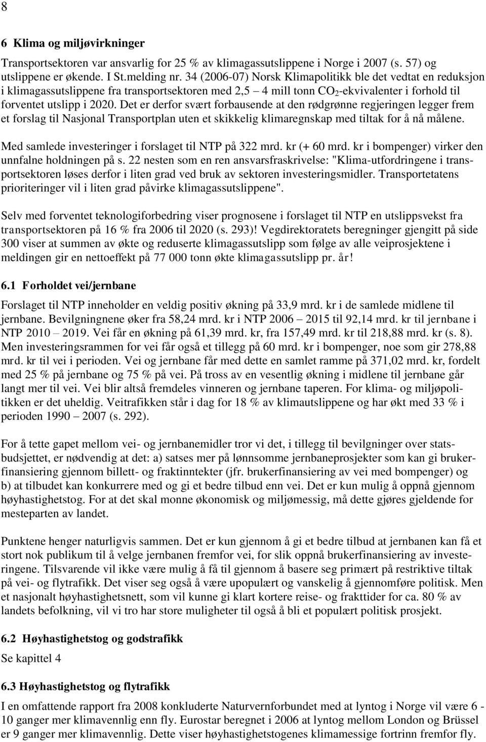 Det er derfor svært forbausende at den rødgrønne regjeringen legger frem et forslag til Nasjonal Transportplan uten et skikkelig klimaregnskap med tiltak for å nå målene.