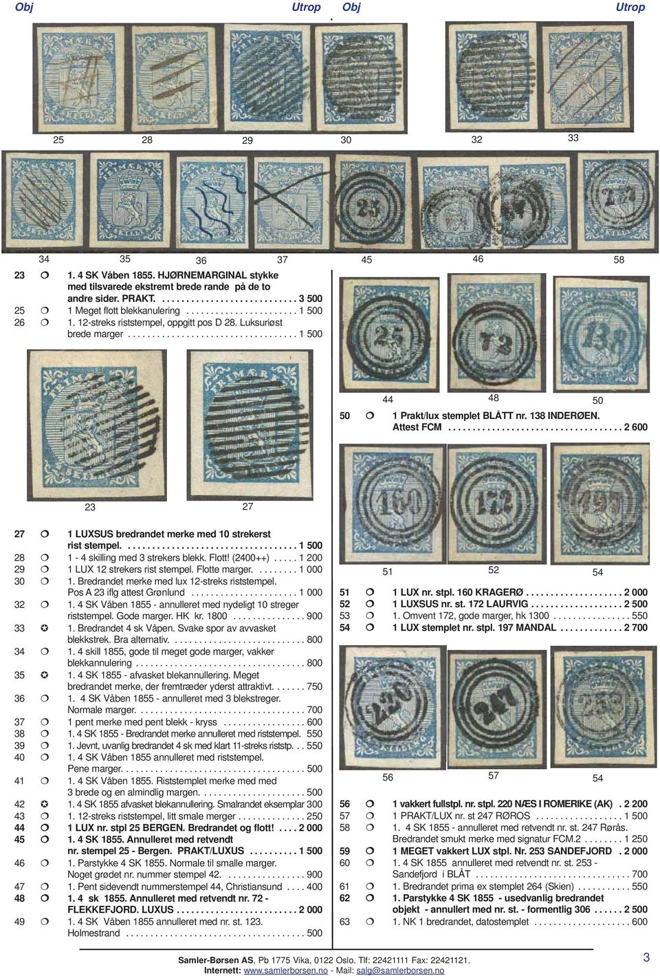 Attest FCM.................................... 2 600 23 27 27 1 LUXSUS bredrandet merke med 10 strekerst rist stempel.................................... 1 500 28 1-4 skilling med 3 strekers blekk.