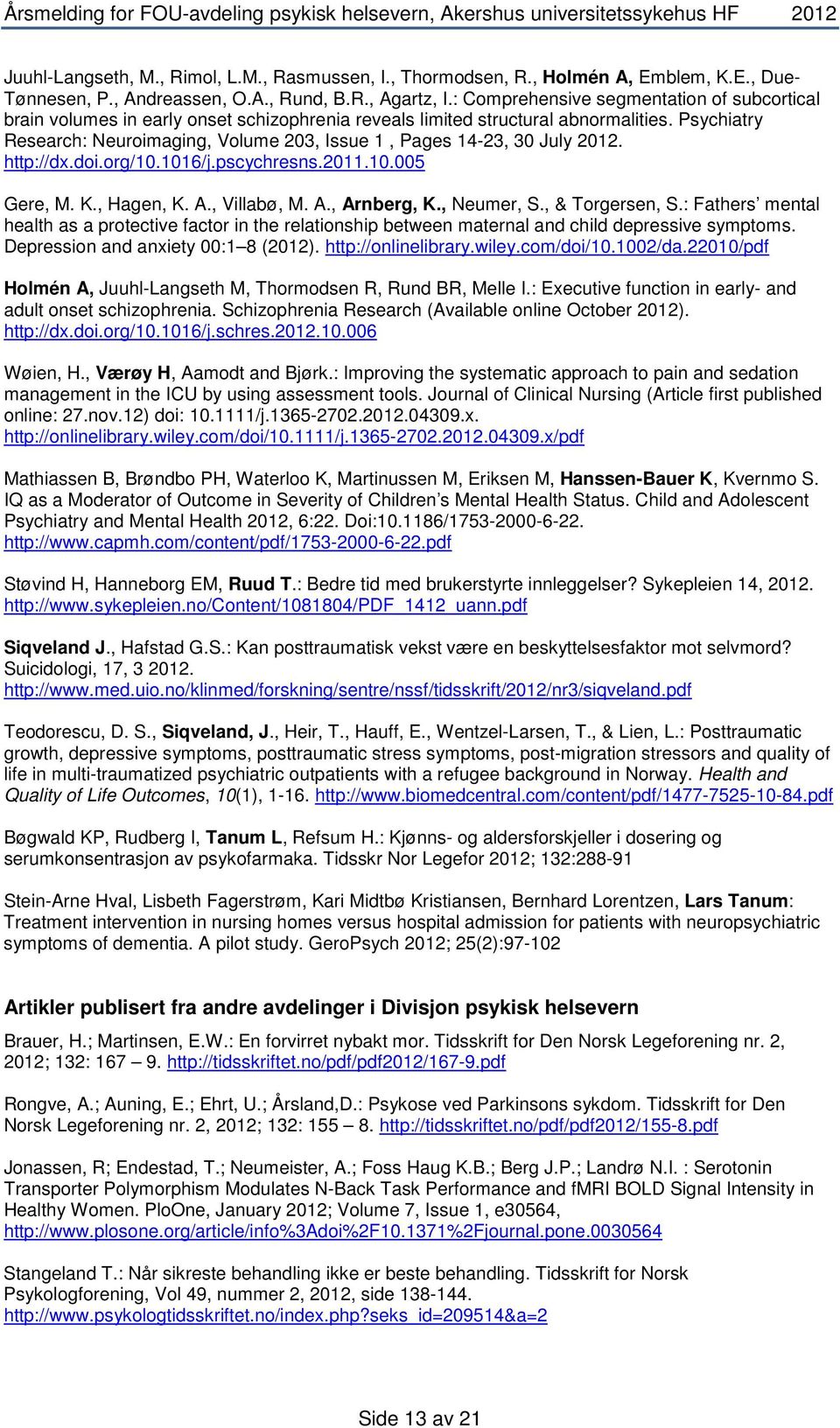 Psychiatry Research: Neuroimaging, Volume 203, Issue 1, Pages 14-23, 30 July 2012. http://dx.doi.org/10.1016/j.pscychresns.2011.10.005 Gere, M. K., Hagen, K. A., Villabø, M. A., Arnberg, K.