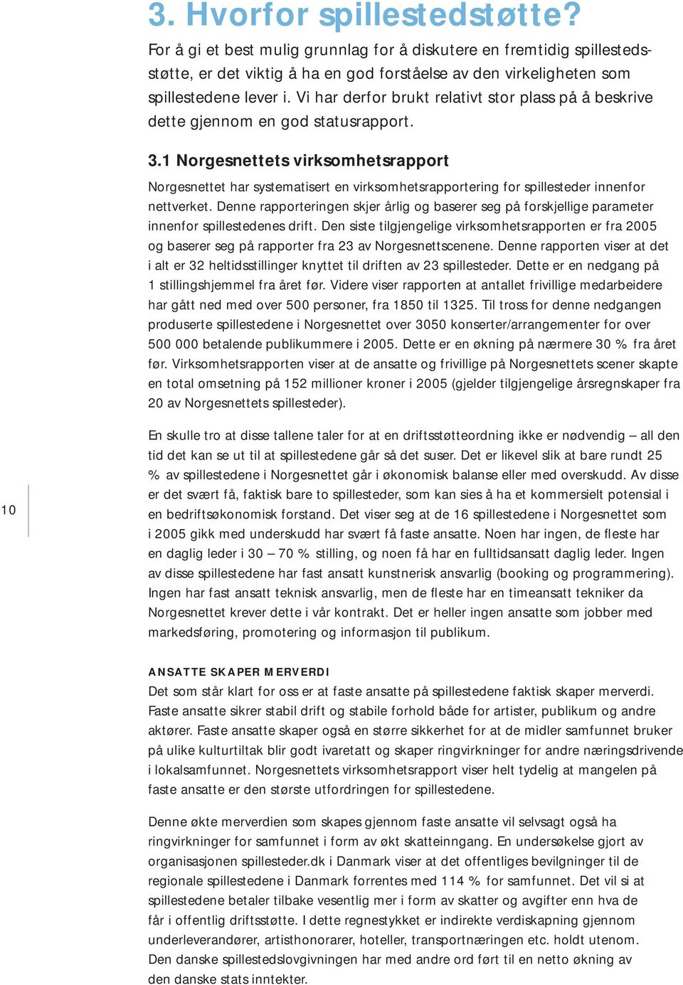 1 Norgesnettets virksomhetsrapport Norgesnettet har systematisert en virksomhetsrapportering for spillesteder innenfor nettverket.