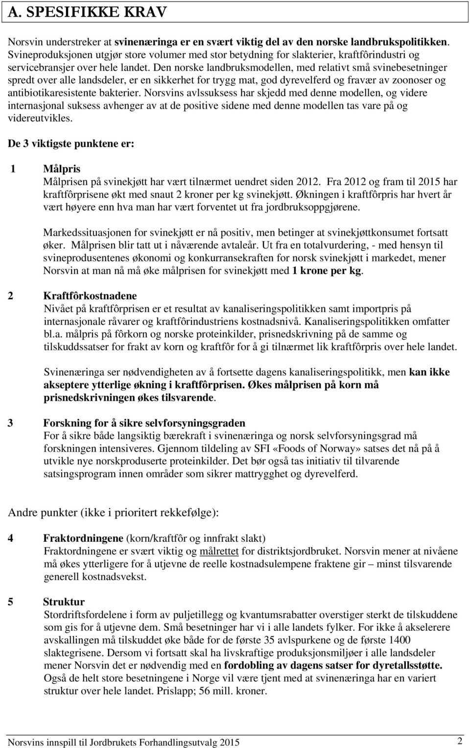 Den norske landbruksmodellen, med relativt små svinebesetninger spredt over alle landsdeler, er en sikkerhet for trygg mat, god dyrevelferd og fravær av zoonoser og antibiotikaresistente bakterier.