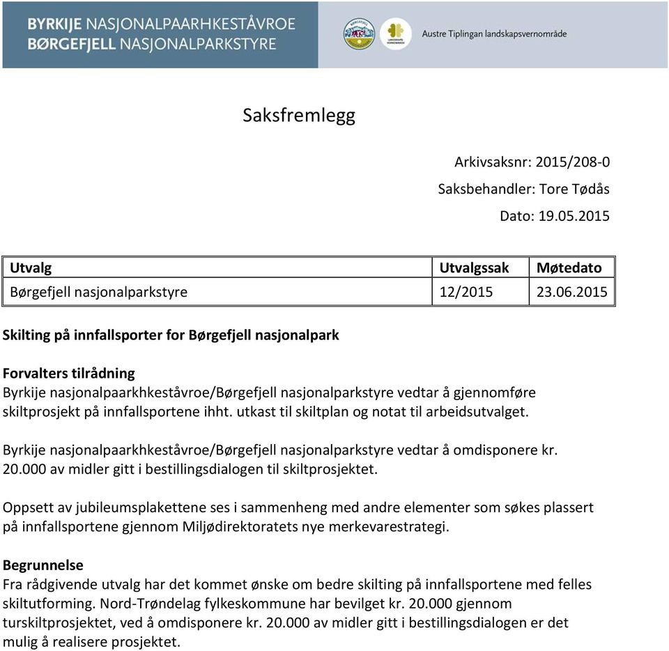 ihht. utkast til skiltplan og notat til arbeidsutvalget. Byrkije nasjonalpaarkhkeståvroe/børgefjell nasjonalparkstyre vedtar å omdisponere kr. 20.
