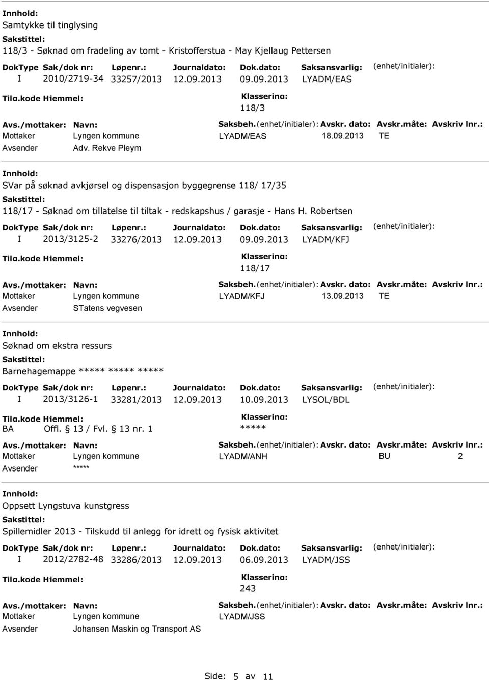 Rekve Pleym nnhold: SVar på søknad avkjørsel og dispensasjon byggegrense 118/ 17/35 118/17 - Søknad om tillatelse til tiltak - redskapshus / garasje - Hans H.