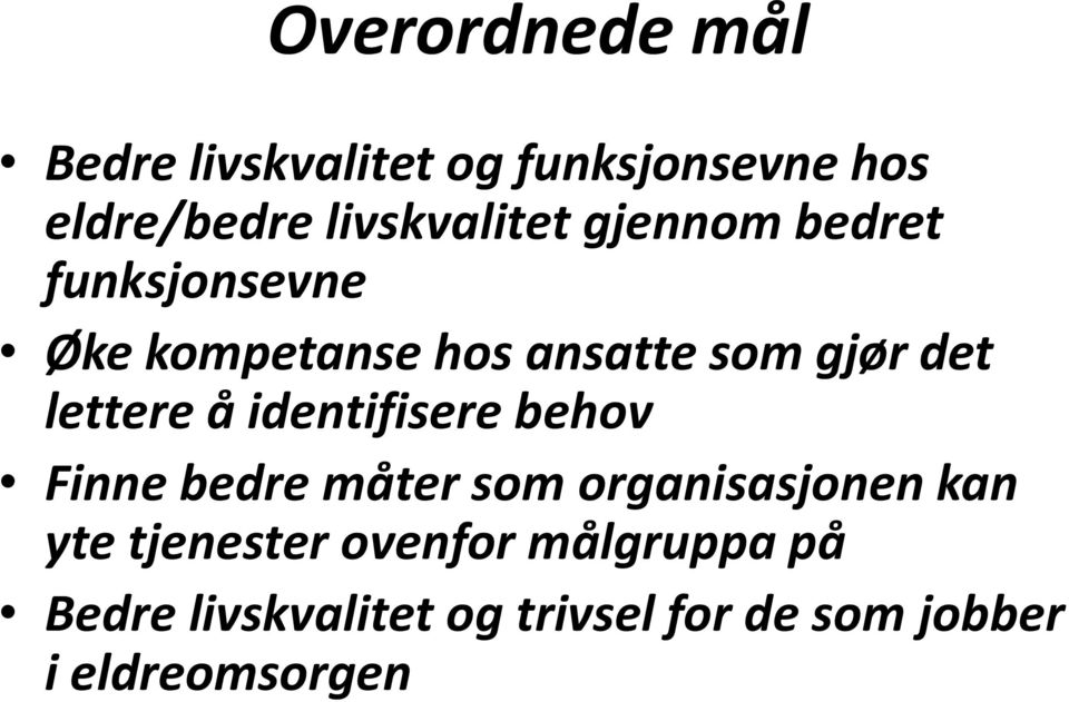 det lettere å identifisere behov Finne bedre måter som organisasjonen kan yte