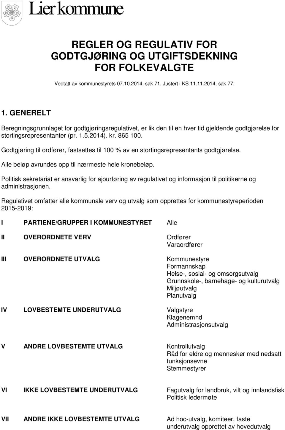 Godtgjøring til ordfører, fastsettes til 100 % av en stortingsrepresentants godtgjørelse. Alle beløp avrundes opp til nærmeste hele kronebeløp.