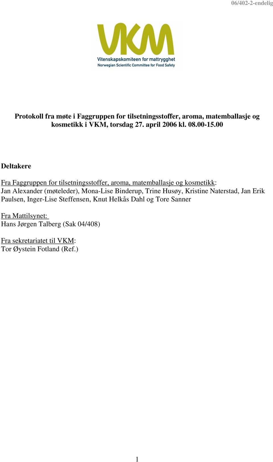 00 Deltakere Fra Faggruppen for tilsetningsstoffer, aroma, matemballasje og kosmetikk: Jan Alexander (møteleder),