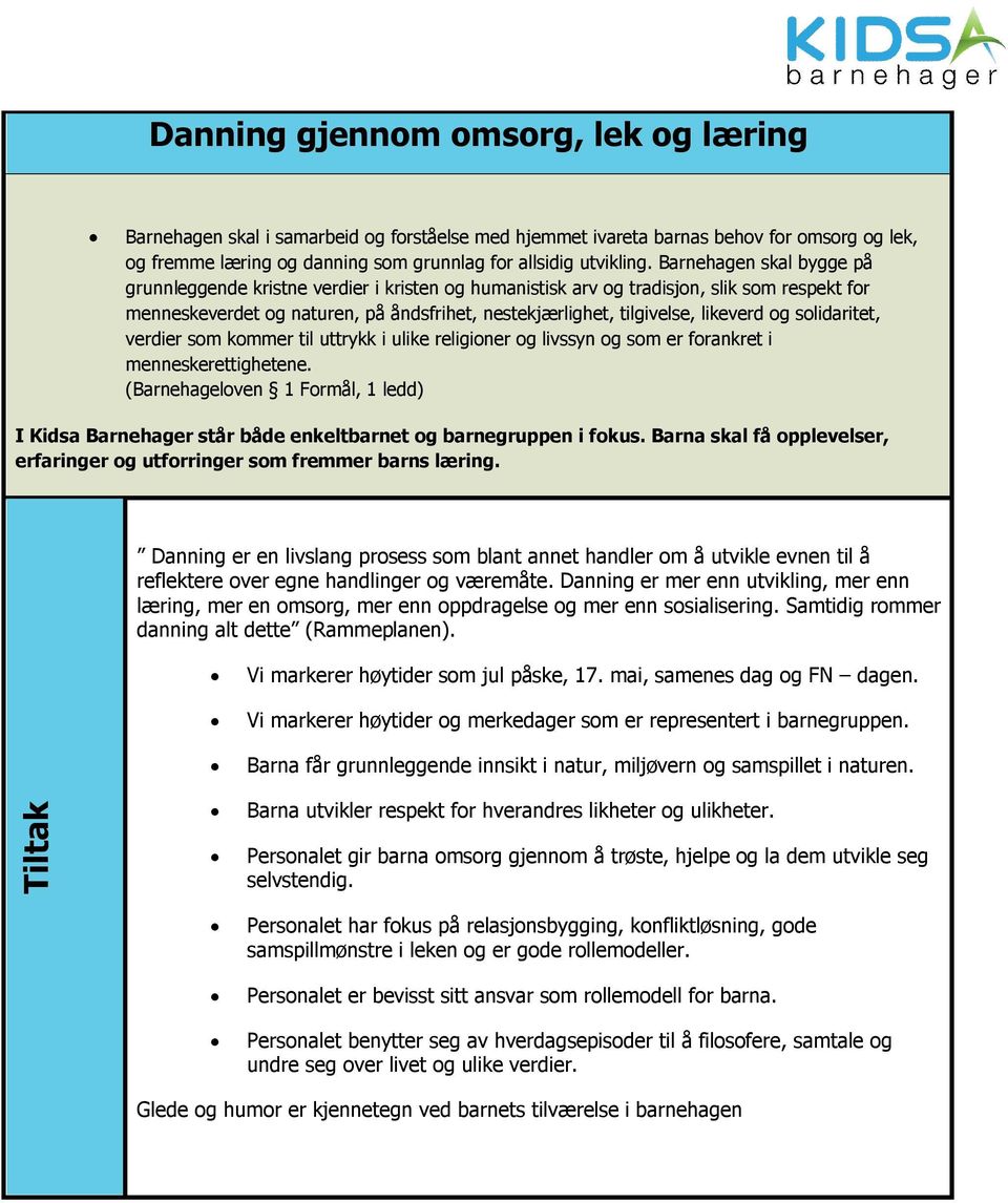 og solidaritet, verdier som kommer til uttrykk i ulike religioner og livssyn og som er forankret i menneskerettighetene.