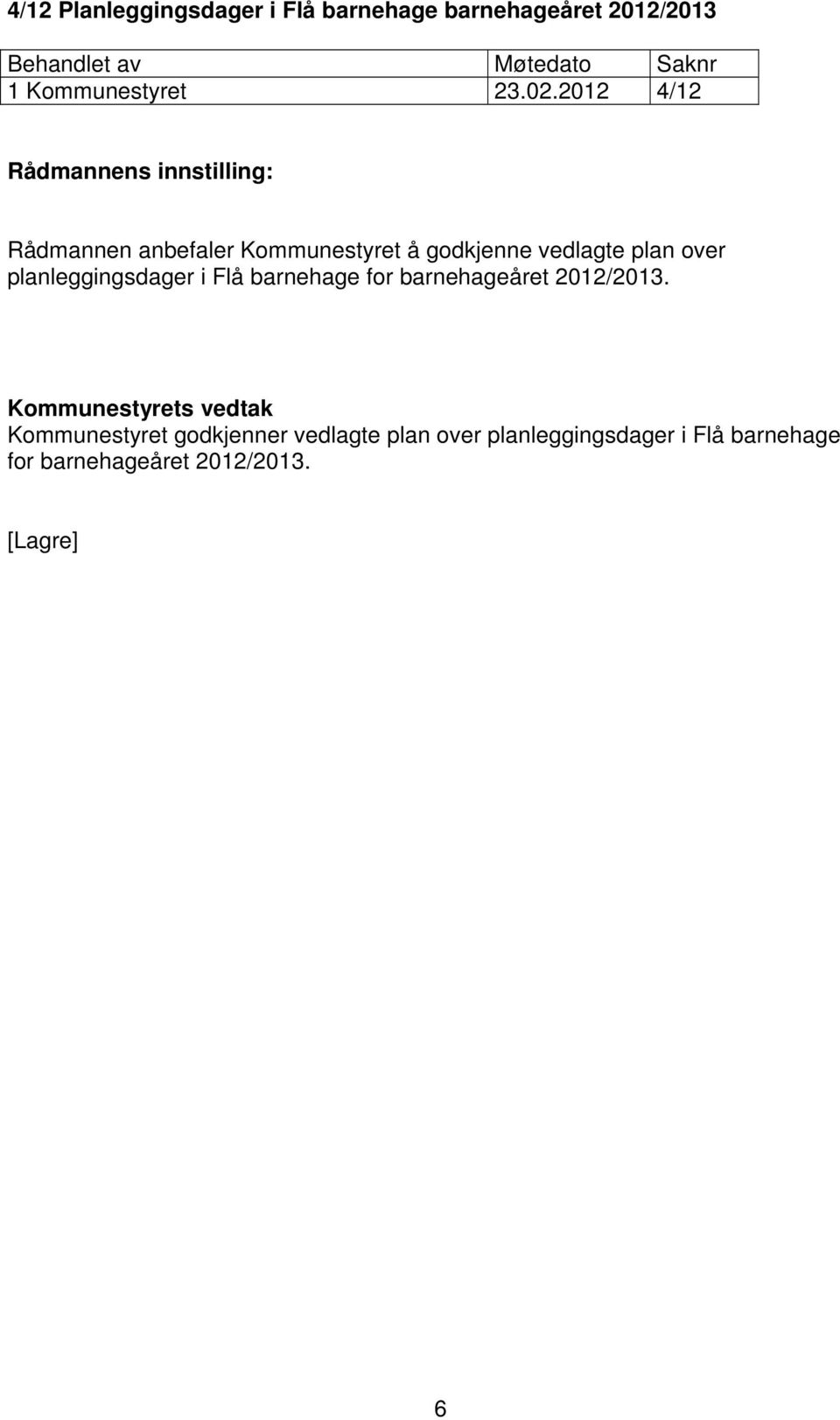 planleggingsdager i Flå barnehage for barnehageåret 2012/2013.