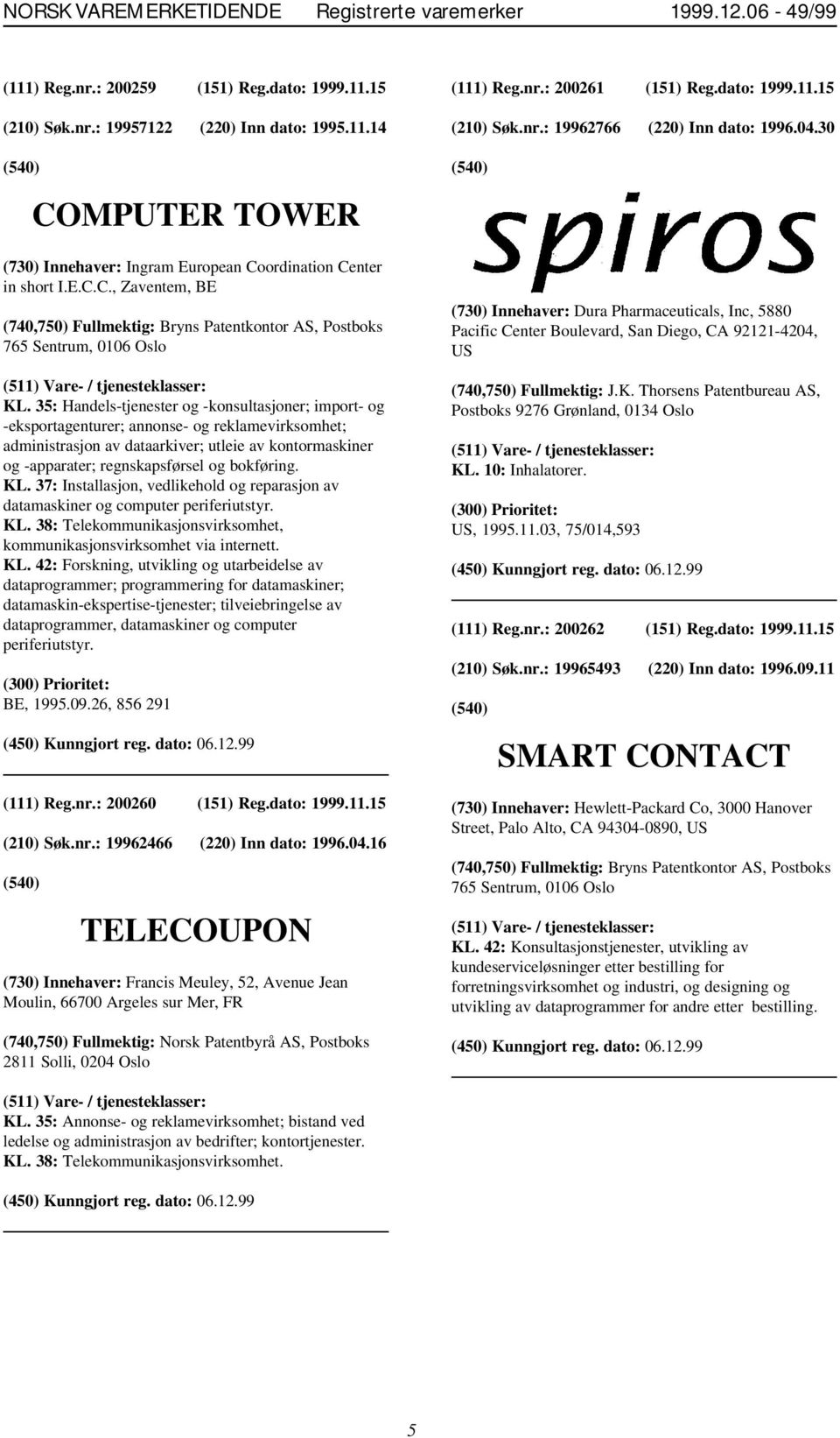 35: Handels-tjenester og -konsultasjoner; import- og -eksportagenturer; annonse- og reklamevirksomhet; administrasjon av dataarkiver; utleie av kontormaskiner og -apparater; regnskapsførsel og