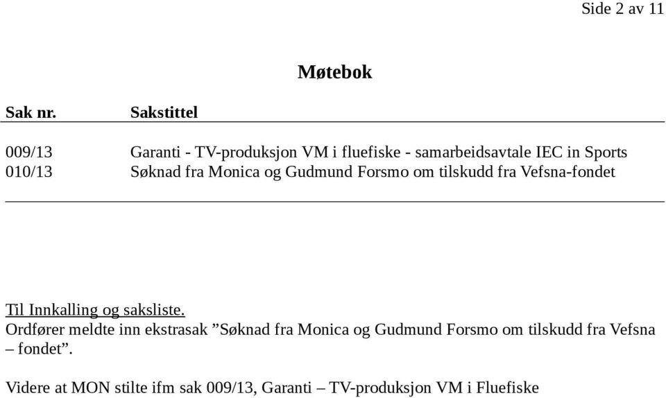 Søknad fra Monica og Gudmund Forsmo om tilskudd fra Vefsna-fondet Til Innkalling og saksliste.