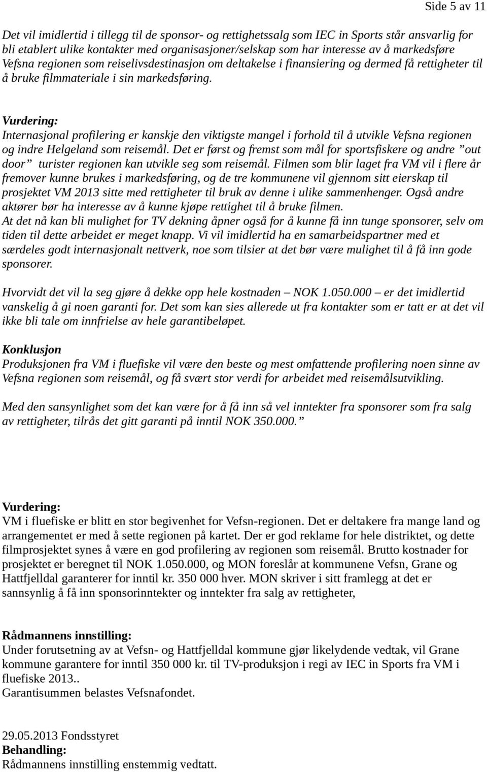 Vurdering: Internasjonal profilering er kanskje den viktigste mangel i forhold til å utvikle Vefsna regionen og indre Helgeland som reisemål.