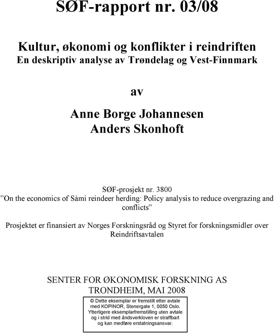 Styret for forskningsmidler over Reindriftsavtalen SENTER FOR ØKONOMISK FORSKNING AS TRONDHEIM, MAI 2008 Dette eksemplar er fremstilt etter avtale med