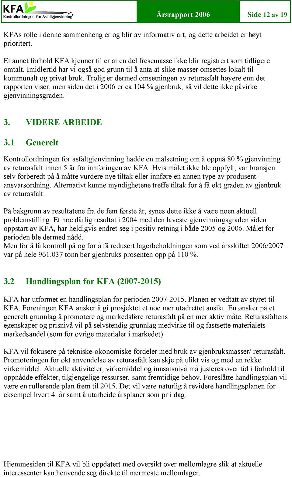 Imidlertid har vi også god grunn til å anta at slike masser omsettes lokalt til kommunalt og privat bruk.