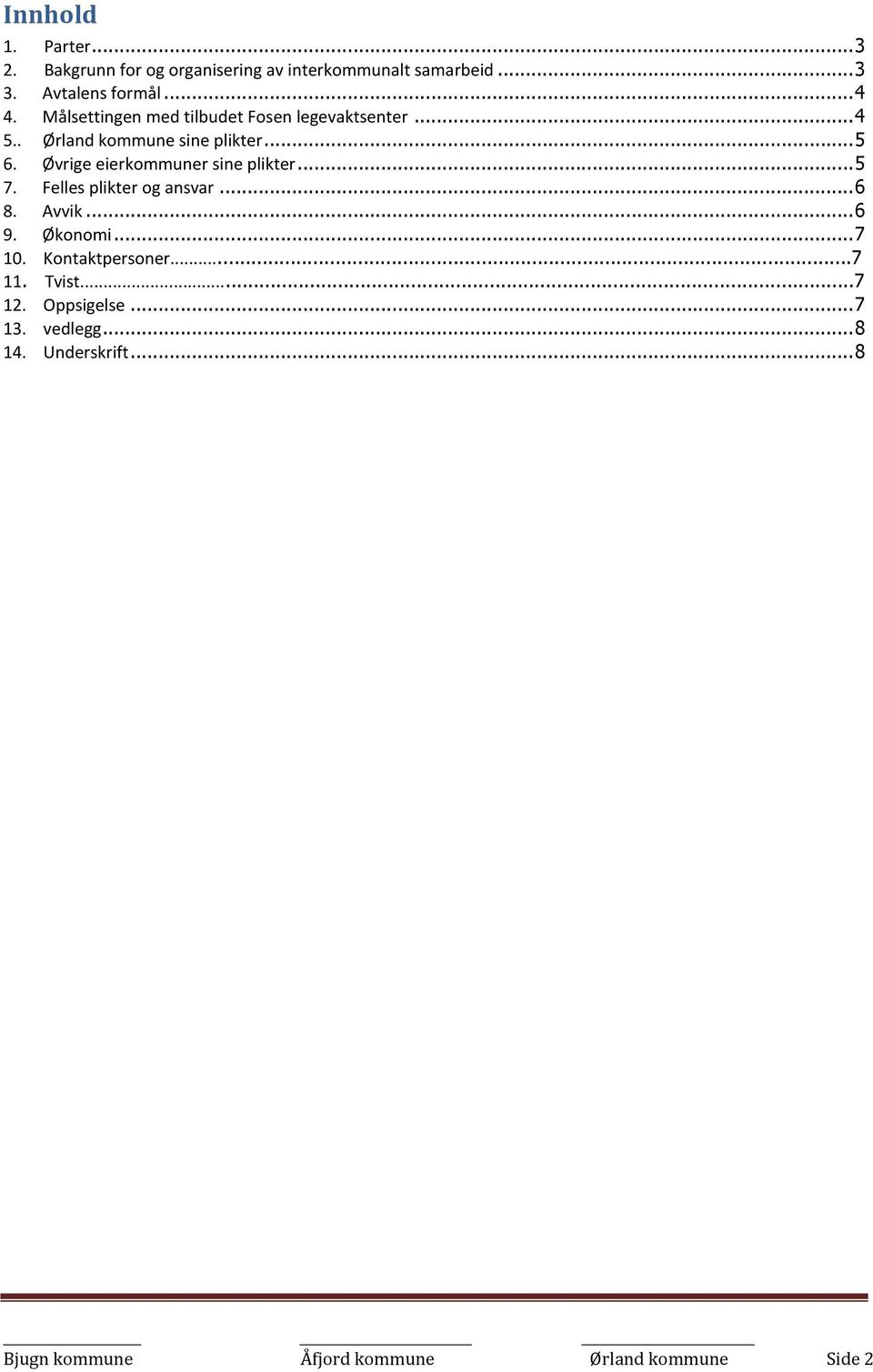 Øvrige eierkommuner sine plikter...5 7. Felles plikter og ansvar...6 8. Avvik...6 9. Økonomi...7 10.