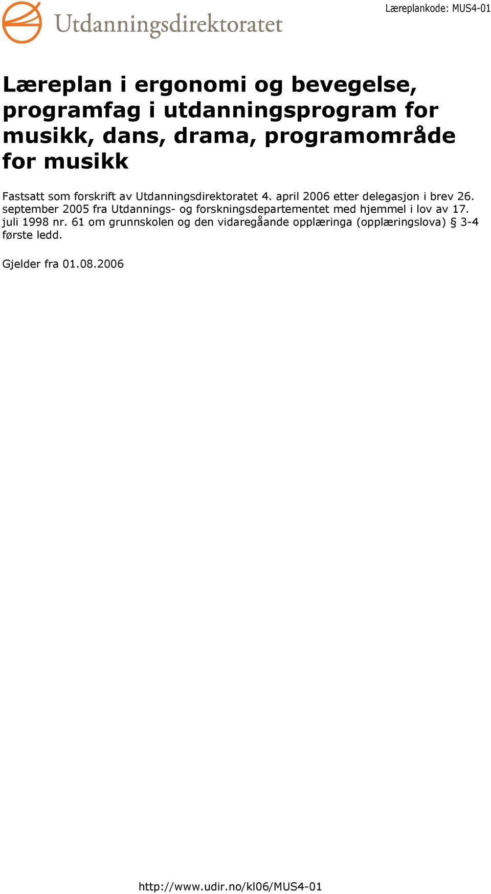 september 2005 fra Utdannings- og forskningsdepartementet med hjemmel i lov av 17. juli 1998 nr.