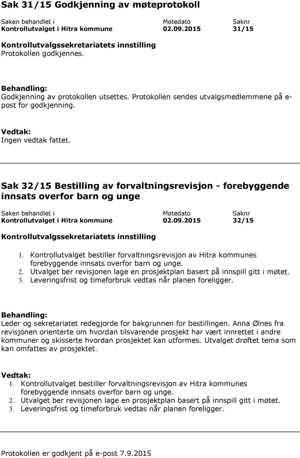 Sak 32/15 Bestilling av forvaltningsrevisjon - forebyggende innsats overfor barn og unge Kontrollutvalget i Hitra kommune 02.09.2015 32/15 1.