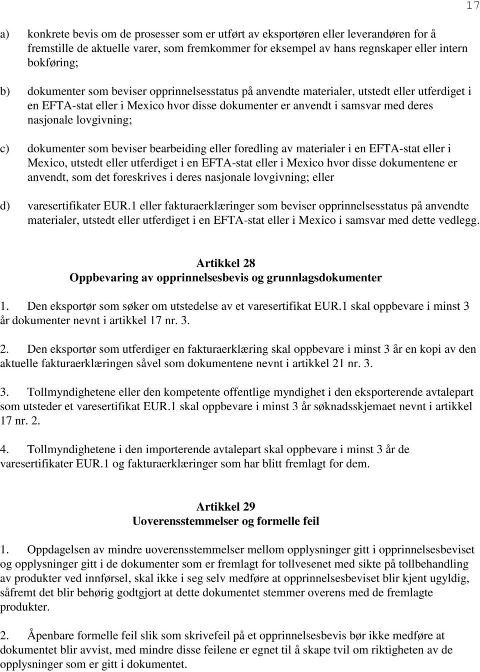 dokumenter som beviser bearbeiding eller foredling av materialer i en EFTA-stat eller i Mexico, utstedt eller utferdiget i en EFTA-stat eller i Mexico hvor disse dokumentene er anvendt, som det