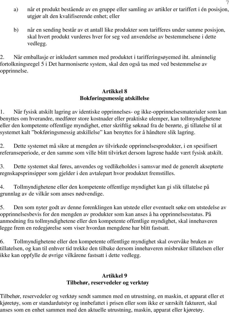 alminnelig fortolkningsregel 5 i Det harmoniserte system, skal den også tas med ved bestemmelse av opprinnelse. Artikkel 8 Bokføringsmessig atskillelse 1.