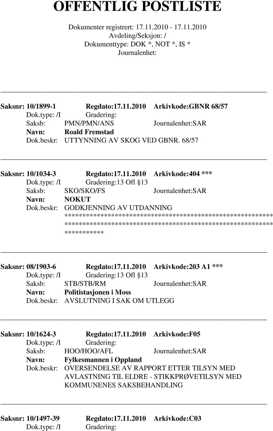 beskr: AVSLUTNING I SAK OM UTLEGG Saksnr: 10/1624-3 Regdato:17.11.2010 Arkivkode:F05 Saksb: HOO/HOO/AFL SAR Fylkesmannen i Oppland Dok.