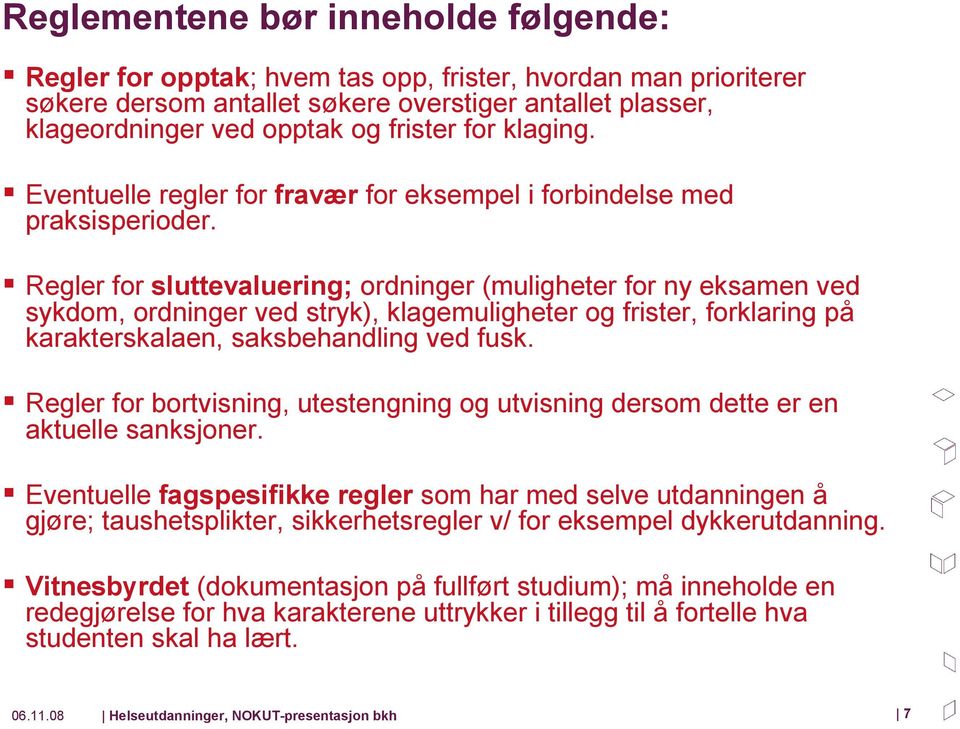 Regler for sluttevaluering; ordninger (muligheter for ny eksamen ved sykdom, ordninger ved stryk), klagemuligheter og frister, forklaring på karakterskalaen, saksbehandling ved fusk.