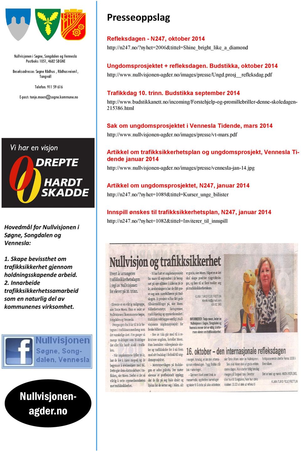 no/images/presse/ungd.prosj refleksdag.pdf Trafikkdag 10. trinn. Budstikka september 2014 Nullvisjonenagder.no http://www.budstikkanett.