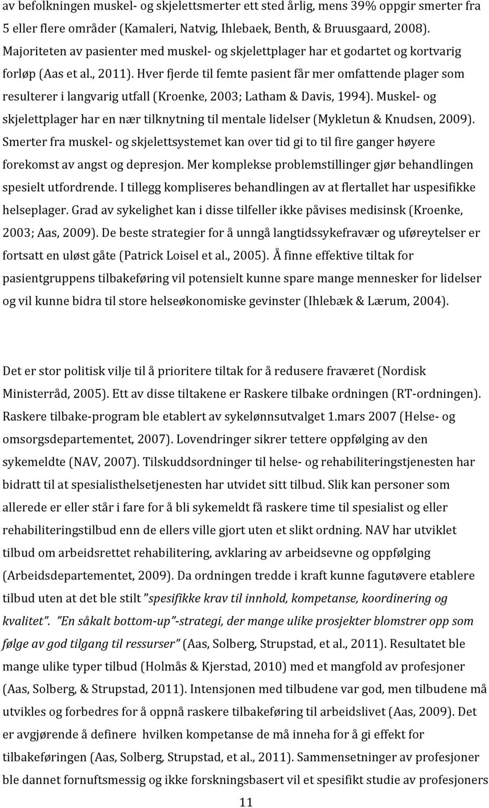 hverfjerdetilfemtepasientfårmeromfattendeplagersom resultererilangvarigutfallkroenke,2003;latham&davis,1994).muskel/og skjelettplagerharennærtilknytningtilmentalelidelsermykletun&knudsen,2009).