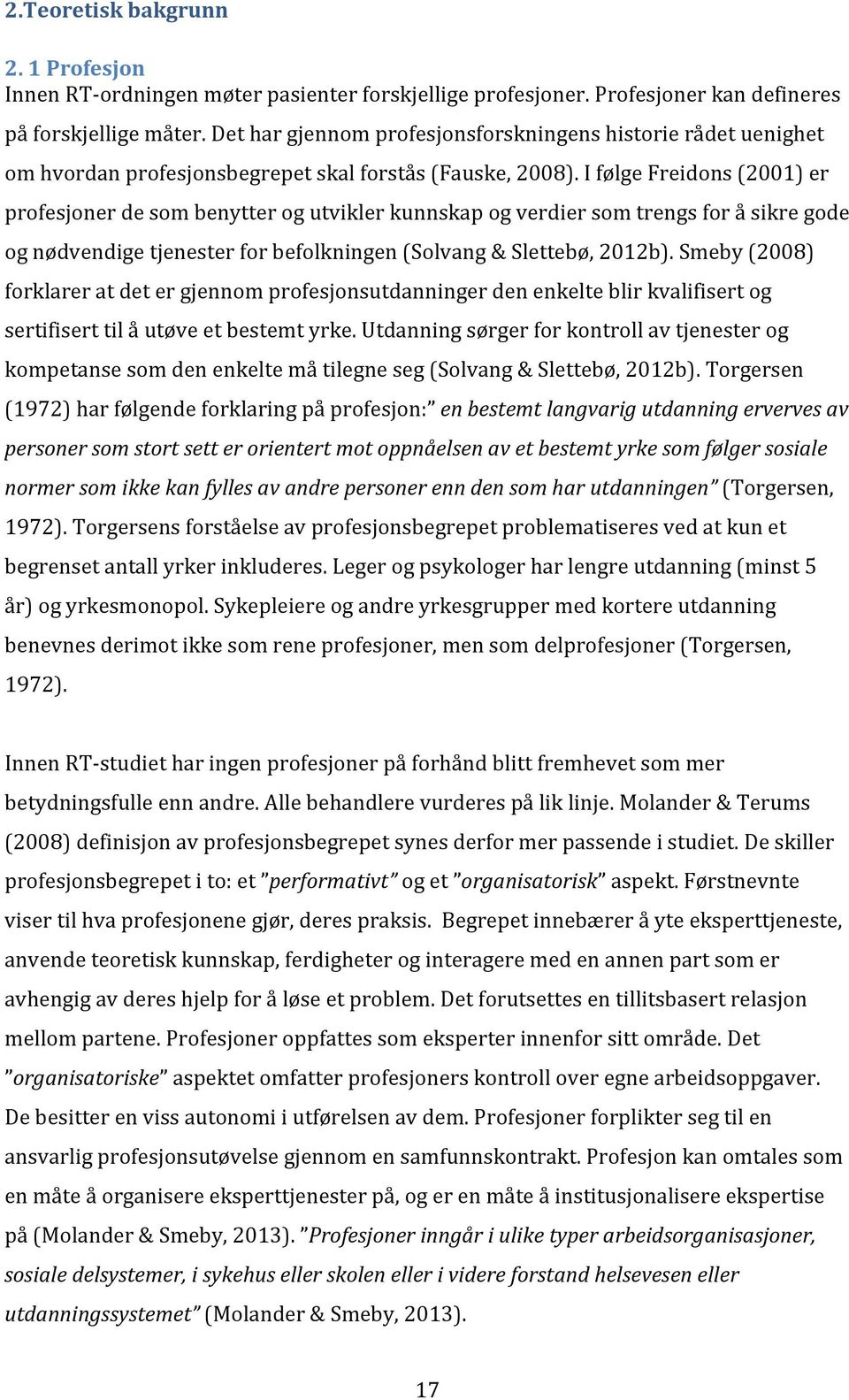 ifølgefreidons2001)er profesjonerdesombenytterogutviklerkunnskapogverdiersomtrengsforåsikregode ognødvendigetjenesterforbefolkningensolvang&slettebø,2012b).