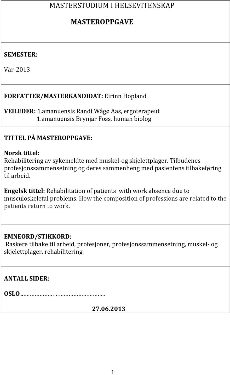 Tilbudenes profesjonssammensetningogderessammenhengmedpasientenstilbakeføring tilarbeid.