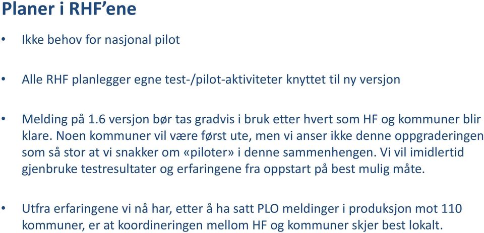 Noen kommuner vil være først ute, men vi anser ikke denne oppgraderingen som så stor at vi snakker om «piloter» i denne sammenhengen.