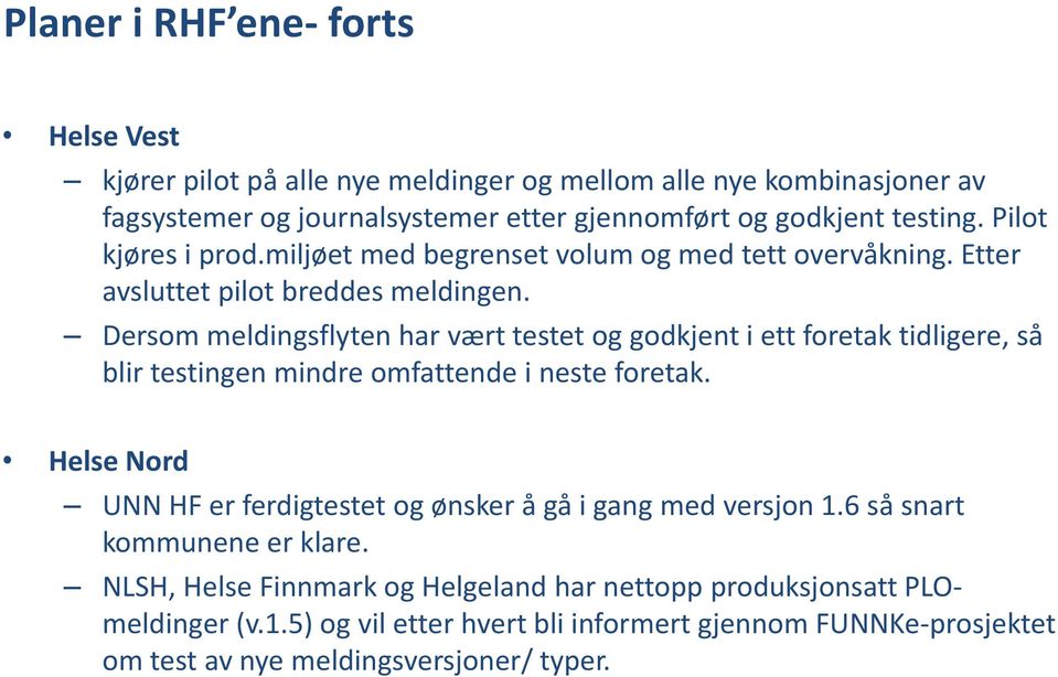 Dersom meldingsflyten har vært testet og godkjent i ett foretak tidligere, så blir testingen mindre omfattende i neste foretak.