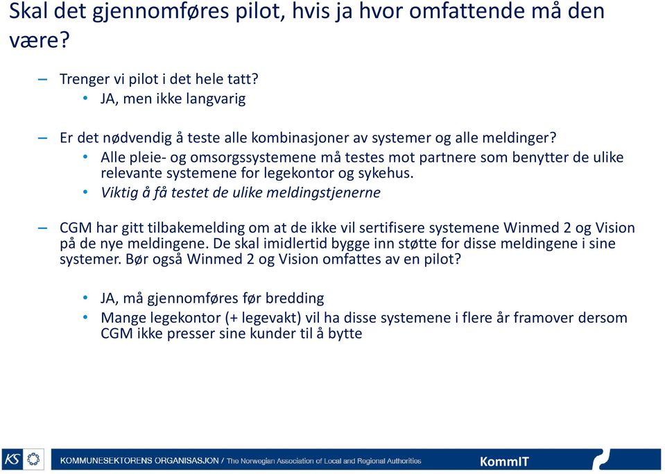 Alle pleie- og omsorgssystemene må testes mot partnere som benytter de ulike relevante systemene for legekontor og sykehus.