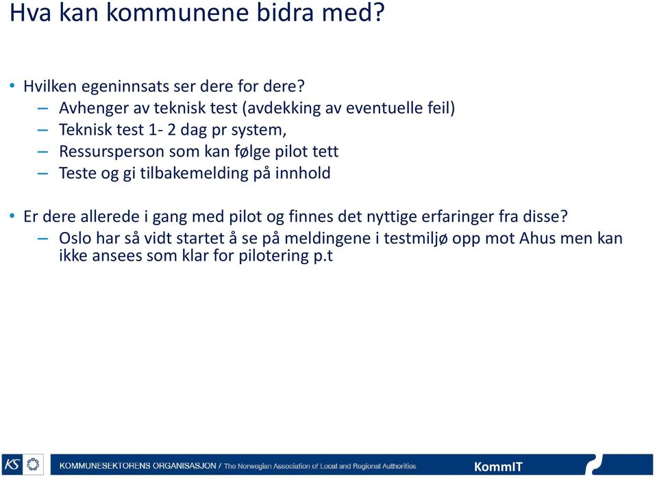 kan følge pilot tett Teste og gi tilbakemelding på innhold Er dere allerede i gang med pilot og finnes det