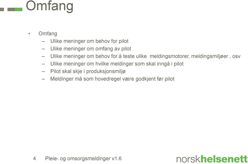 Ulike meninger om hvilke meldinger som skal inngå i pilot Pilot skal skje i