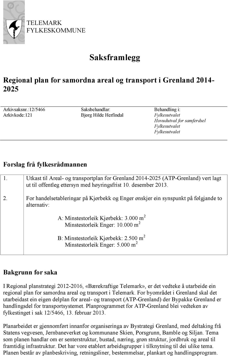 Utkast til Areal- og transportplan for Grenland 2014-2025 (ATP-Grenland) vert lagt ut til offentleg ettersyn med høyringsfrist 10. desember 2013.