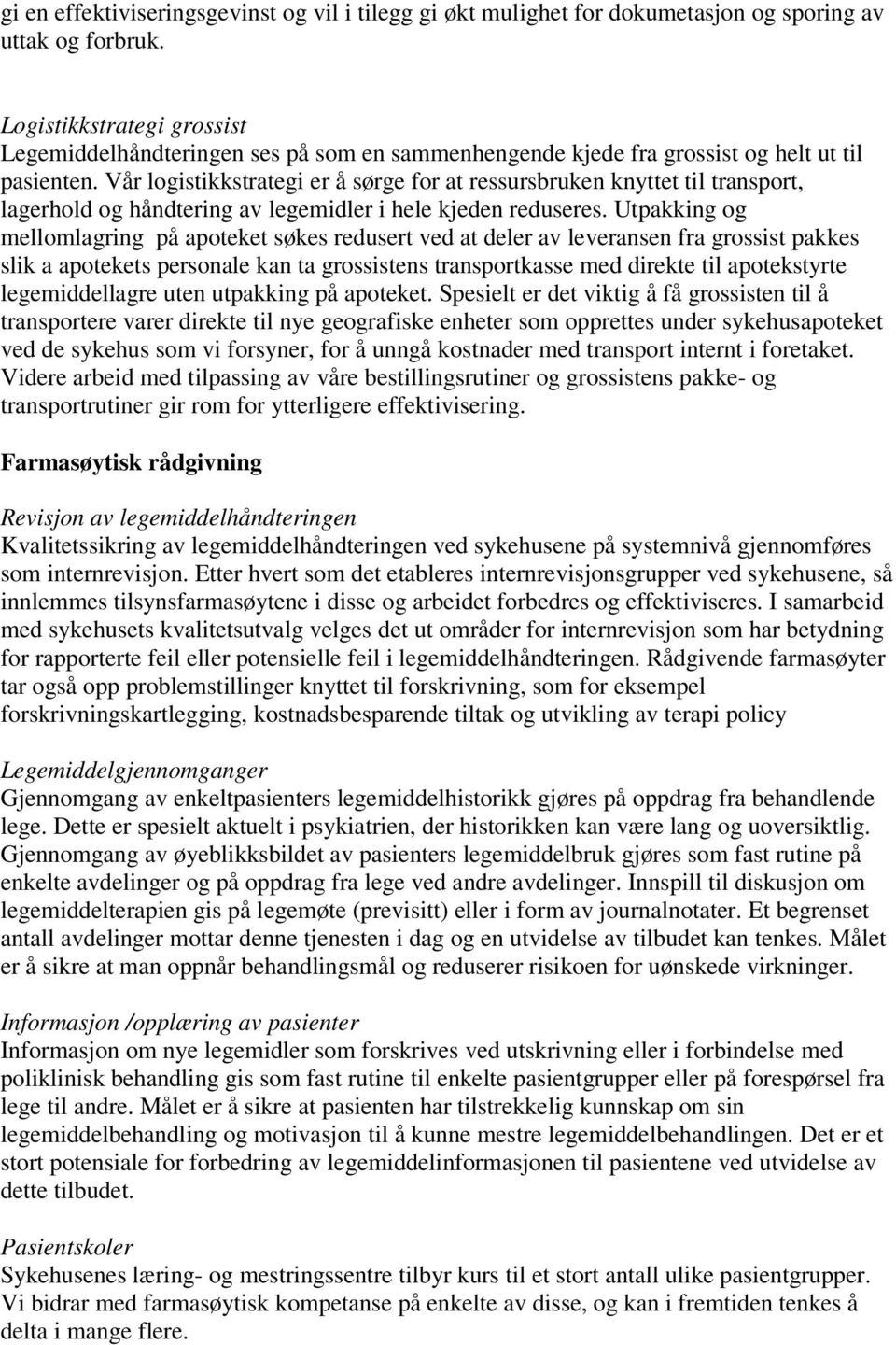 Vår logistikkstrategi er å sørge for at ressursbruken knyttet til transport, lagerhold og håndtering av legemidler i hele kjeden reduseres.