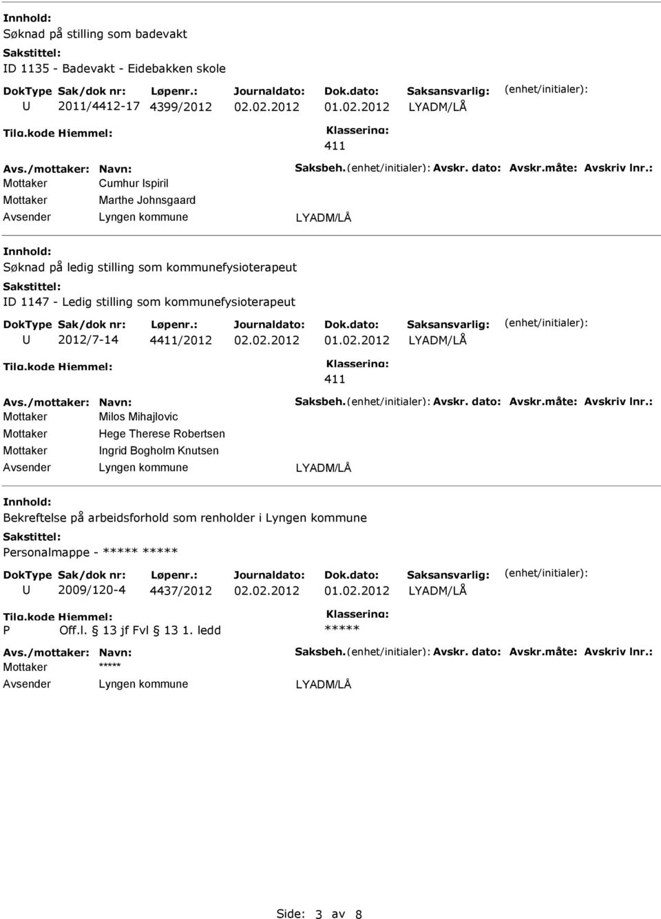 kommunefysioterapeut 2012/7-14 4411/2012 411 Milos Mihajlovic Hege Therese Robertsen ngrid Bogholm Knutsen