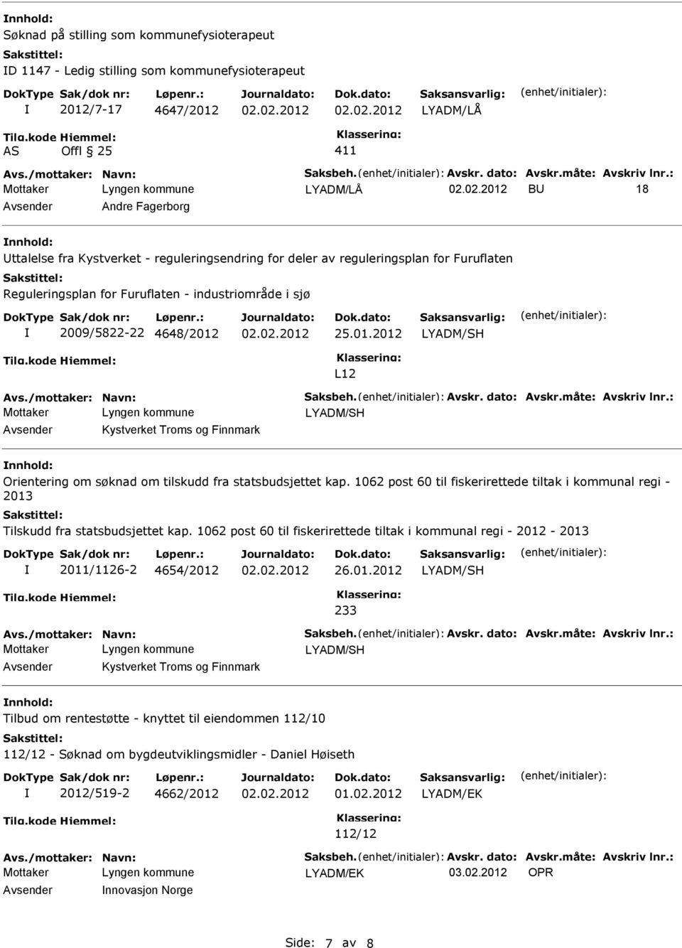 25.01.2012 L12 Kystverket Troms og Finnmark Orientering om søknad om tilskudd fra statsbudsjettet kap. 1062 post 60 til fiskerirettede tiltak i kommunal regi - 2013 Tilskudd fra statsbudsjettet kap.