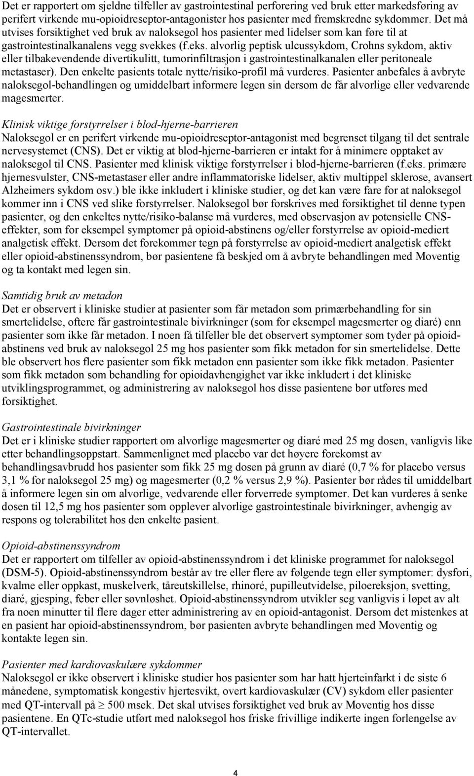 alvorlig peptisk ulcussykdom, Crohns sykdom, aktiv eller tilbakevendende divertikulitt, tumorinfiltrasjon i gastrointestinalkanalen eller peritoneale metastaser).