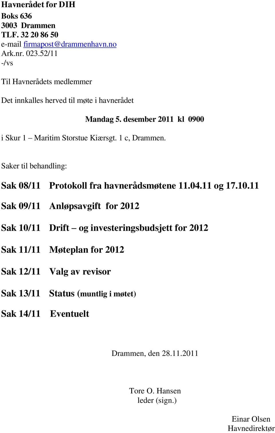 1 c, Drammen. Saker til behandling: Sak 08/11 Protokoll fra havnerådsmøtene 11.04.11 og 17.10.