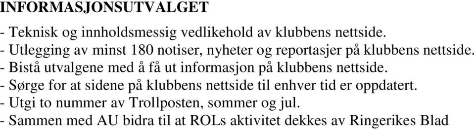 - Bistå utvalgene med å få ut informasjon på klubbens nettside.