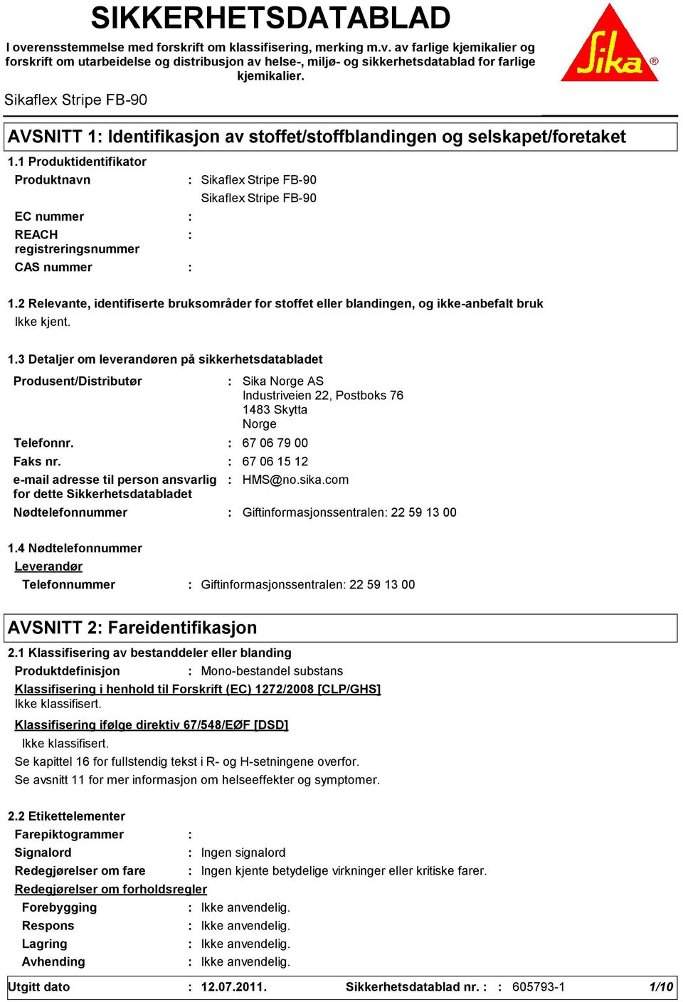 2 Relevante, identifiserte bruksområder for stoffet eller blandingen, og ikkeanbefalt bruk 1.3 Detaljer om leverandøren på sikkerhetsdatabladet Produsent/Distributør Telefonnr.