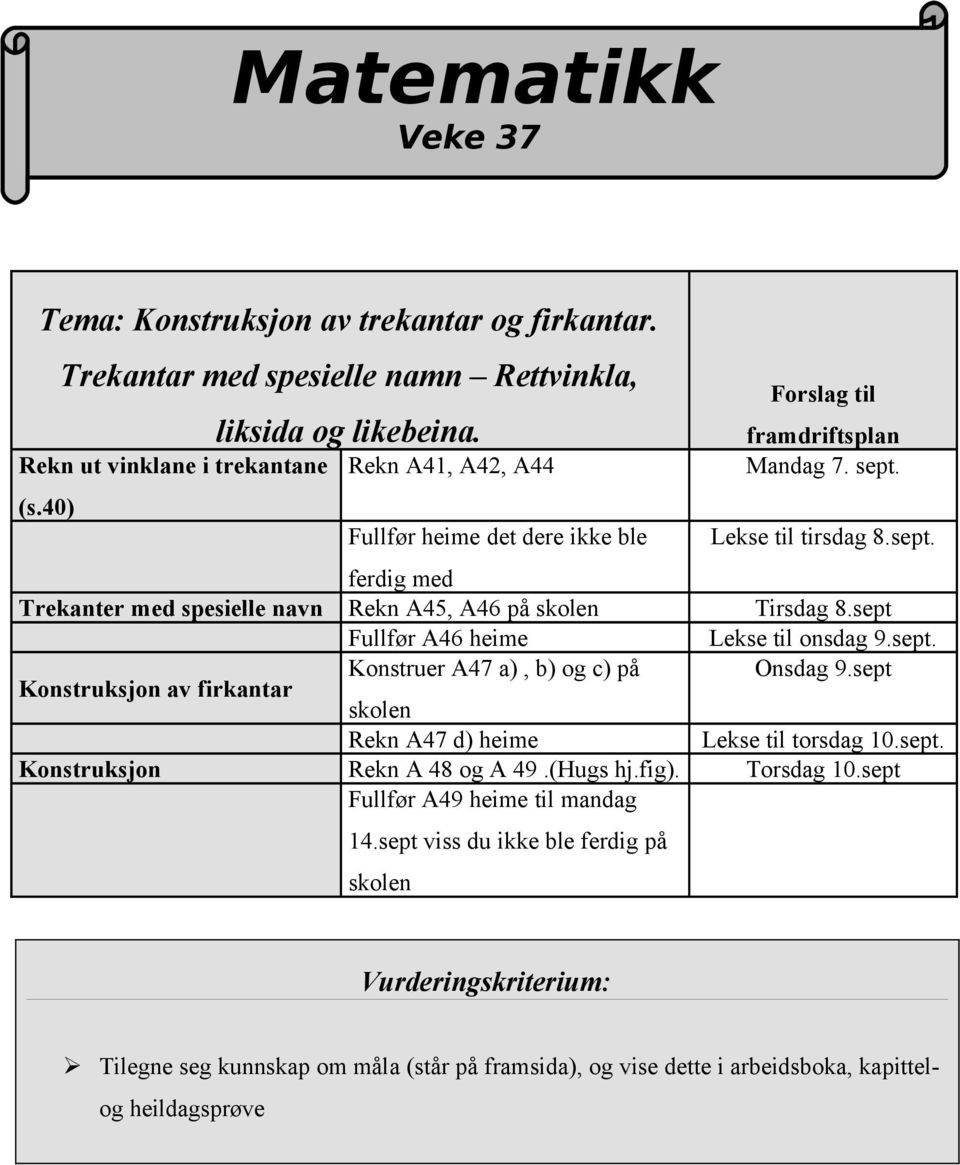 sept Fullfør A46 heime Lekse til onsdag 9.sept. Konstruksjon av firkantar Konstruer A47 a), b) og c) på Onsdag 9.sept skolen Rekn A47 d) heime Lekse til torsdag 10.sept. Konstruksjon Rekn A 48 og A 49.