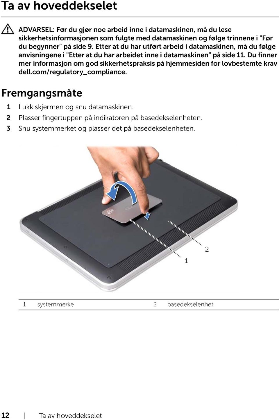 2 Plasser fingertuppen på indikatoren på basedekselenheten.