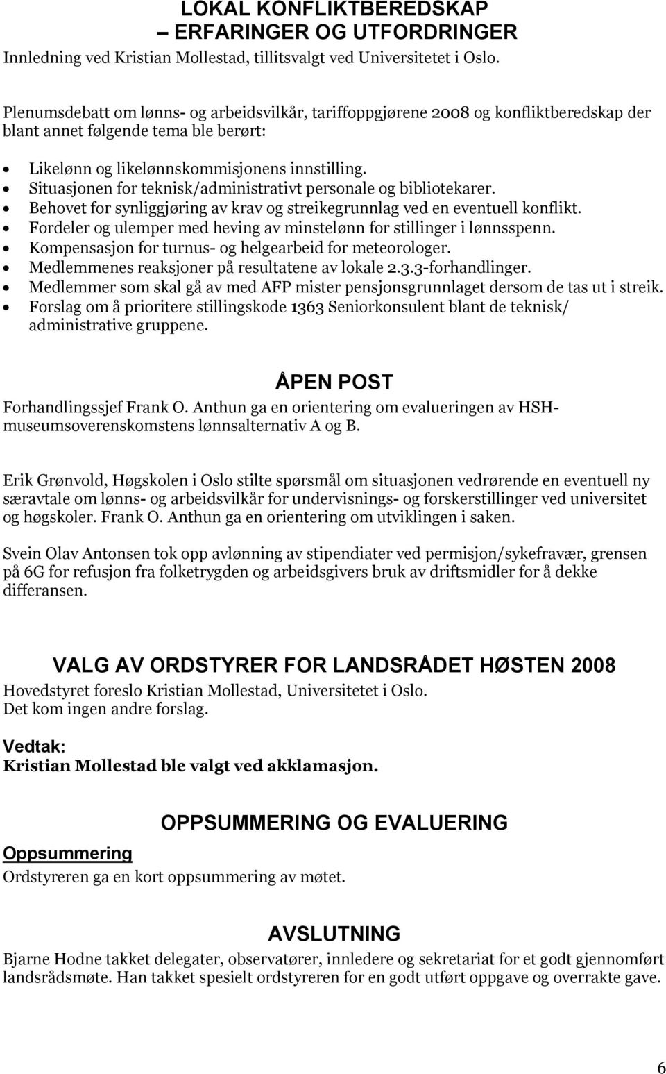 Situasjonen for teknisk/administrativt personale og bibliotekarer. Behovet for synliggjøring av krav og streikegrunnlag ved en eventuell konflikt.